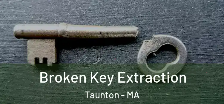Broken Key Extraction Taunton - MA