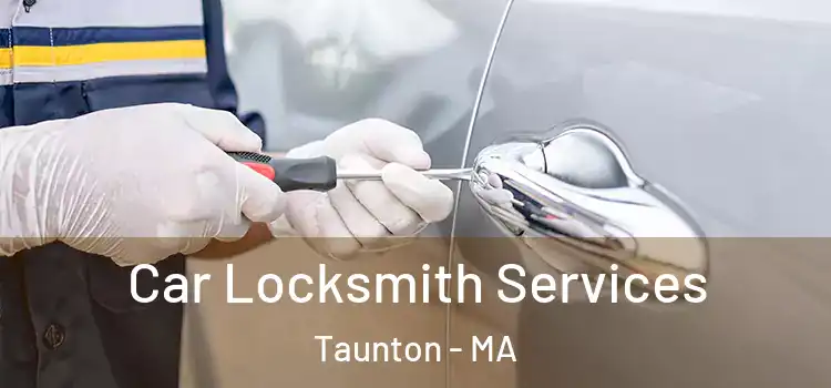 Car Locksmith Services Taunton - MA