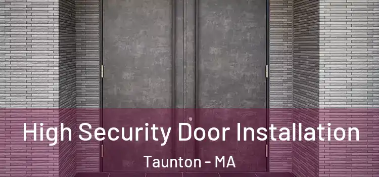 High Security Door Installation Taunton - MA