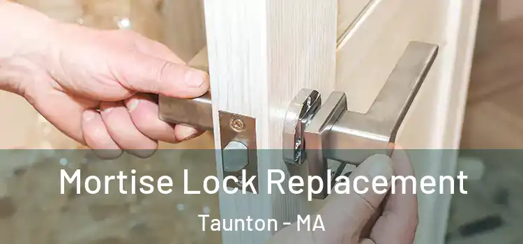 Mortise Lock Replacement Taunton - MA